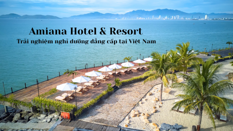 Amiana Hotel & Resort -Trải nghiệm nghỉ dưỡng đẳng cấp tại Việt Nam
